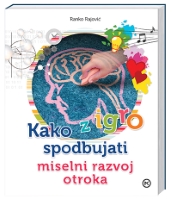 KAKO Z IGRO SPODBUJATI MISELNI RAZVOJ OTROKA KAKO Z IGRO SPODBUJATI MISELNI RAZVOJ OTROKA
