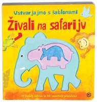 USTVARJAJMO S ŠABLONAMI - ŽIVALI NA SAFARIJU USTVARJAJMO S ŠABLONAMI - ŽIVALI NA SAFARIJU