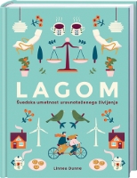 LAGOM-ŠVEDSKA UMETNOST URAVNOTEŽENEGA ŽIVLJENJA LAGOM-ŠVEDSKA UMETNOST URAVNOTEŽENEGA ŽIVLJENJA