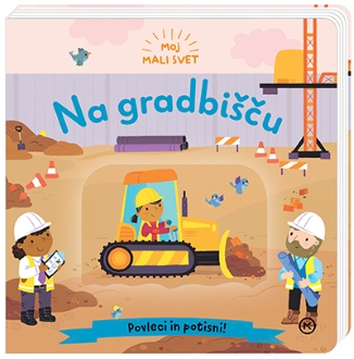 MOJ MALI SVET: NA GRADBIŠČU