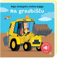 MOJA UTRIPAJOČA ZVOČNA KNJIGA - NA GRADBIŠČU