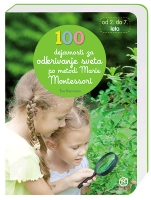 MONTESSORI-100 DEJAVNOSTI ZA ODKRIVANJE SVETA MONTESSORI-100 DEJAVNOSTI ZA ODKRIVANJE SVETA