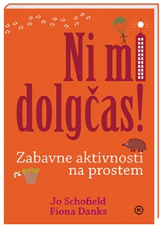NI MI DOLGČAS! ZABAVNE AKTIVNOSTI NA PROSTEM